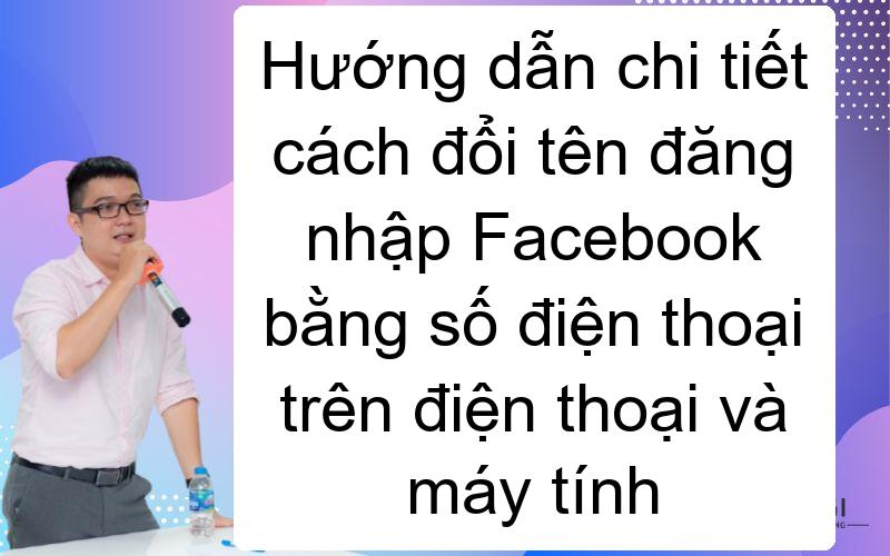 Hướng dẫn chi tiết cách đổi tên đăng nhập Facebook bằng số điện thoại trên điện thoại và máy tính