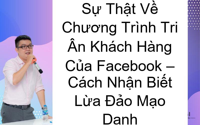 Sự Thật Về Chương Trình Tri Ân Khách Hàng Của Facebook – Cách Nhận Biết Lừa Đảo Mạo Danh