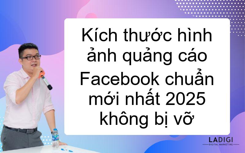 Kích thước hình ảnh quảng cáo Facebook chuẩn mới nhất 2025 không bị vỡ
