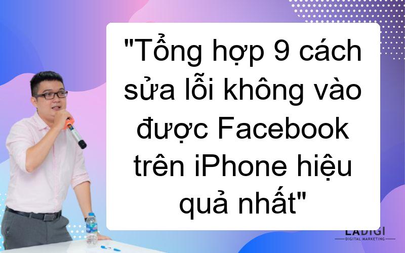 Tổng hợp 9 cách sửa lỗi không vào được Facebook trên iPhone hiệu quả nhất