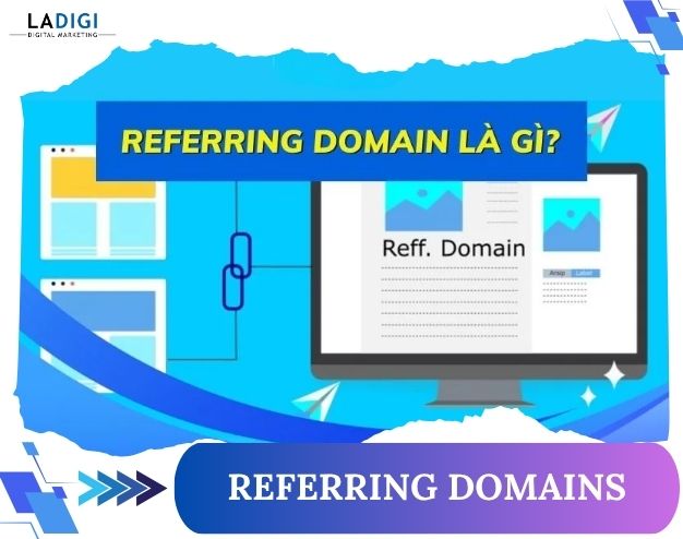 Referring Domains là gì? Phân biệt Backlink, cách kiểm tra và xây dựng hiệu quả