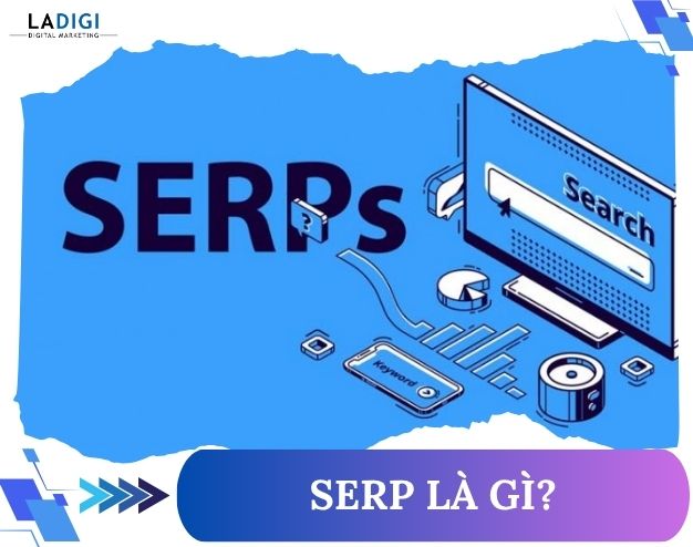SERP là gì? Tầm quan trọng, các tính năng và chiến lược tối ưu hiệu quả