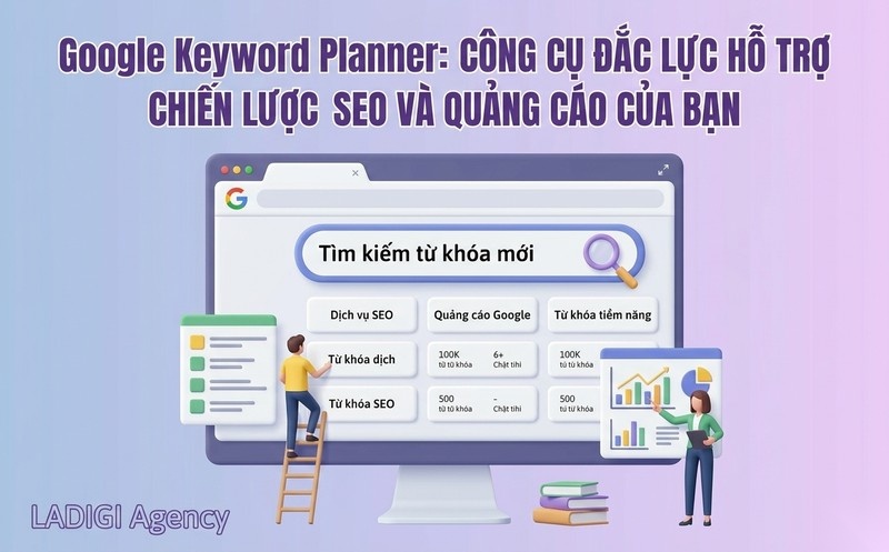 Google Keyword Planner là gì? Hướng dẫn sử dụng và Chiến lược tối ưu Keyword 1 Google Keyword Planner là gì Công cụ Đối tượng Mục đích